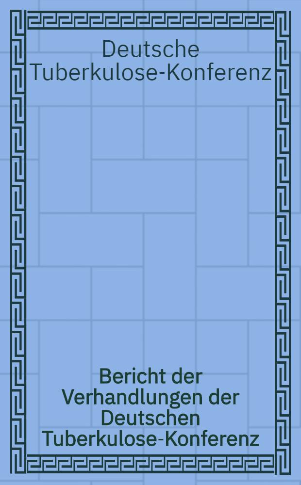 Bericht der Verhandlungen der Deutschen Tuberkulose-Konferenz : Bad Wildbad, am 2 und 3 Juni 1928