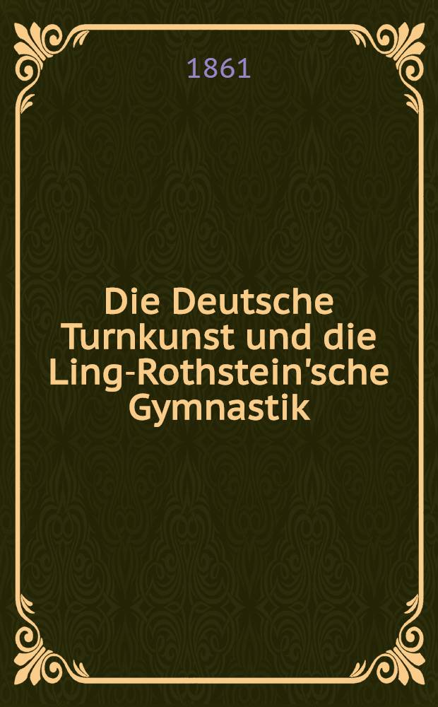 Die Deutsche Turnkunst und die Ling-Rothstein'sche Gymnastik : Zweite Denkschrift des Berliner turnrathes