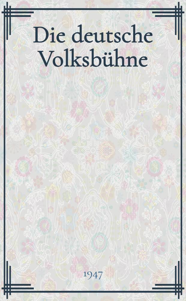 Die deutsche Volksbühne : Protokoll der Gründungstagung des Bundes deutscher Volksbühnen : Berlin 16. bis 18. Mai 1947