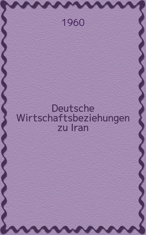 Deutsche Wirtschaftsbeziehungen zu Iran : Anl&auml;&szlig;lich der Deutschen Industrieausstellung in Teheran vom 4.10.-22.10. 1960