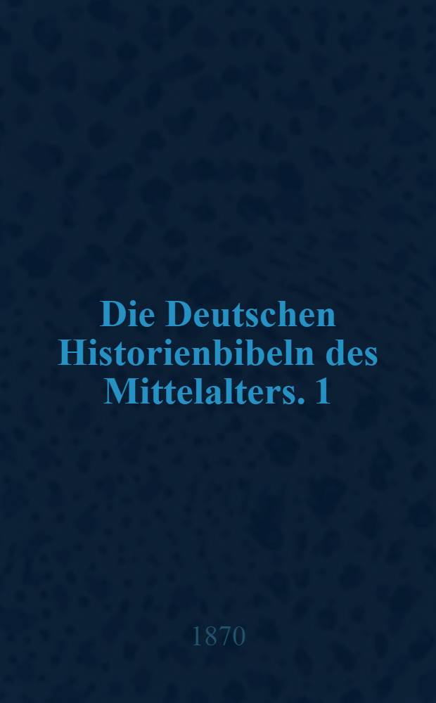 Die Deutschen Historienbibeln des Mittelalters. 1