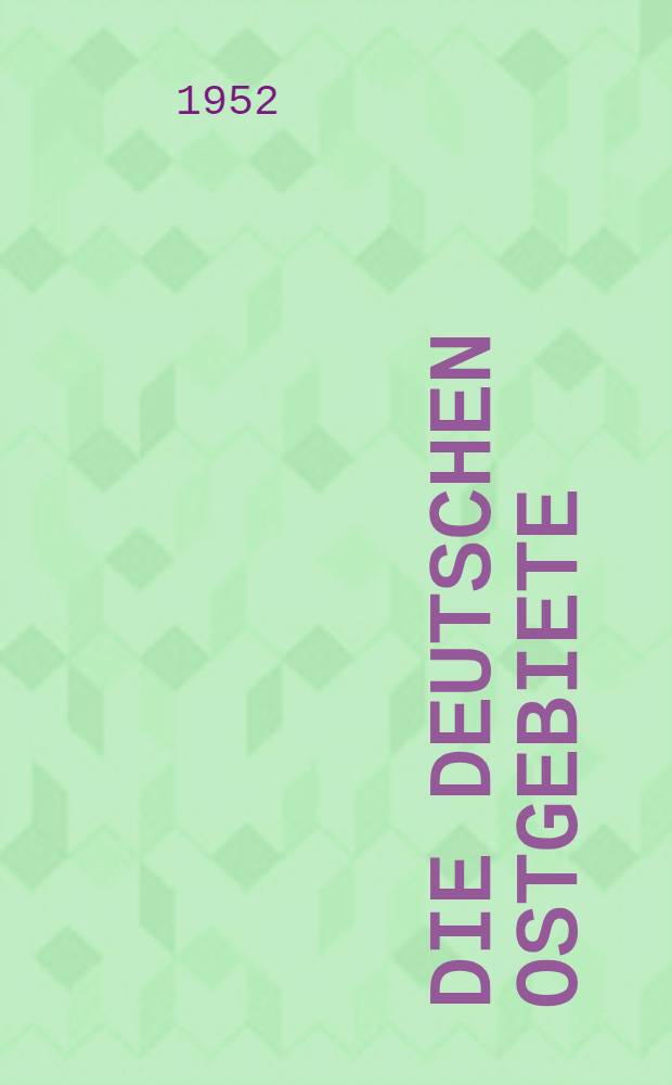 Die deutschen Ostgebiete : Ein Handbuch. Bd. 1 : Die Wirtschaft Ostdeutschlands vor und nach dem Zweiten Weltkrieg