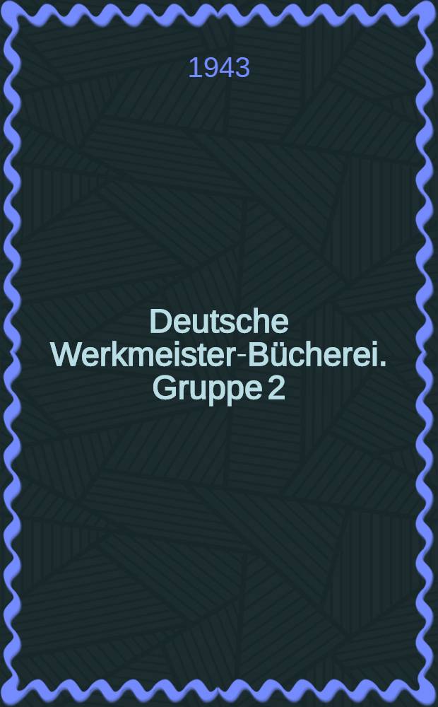 Deutsche Werkmeister-Bücherei. Gruppe 2 : Stoffkunde