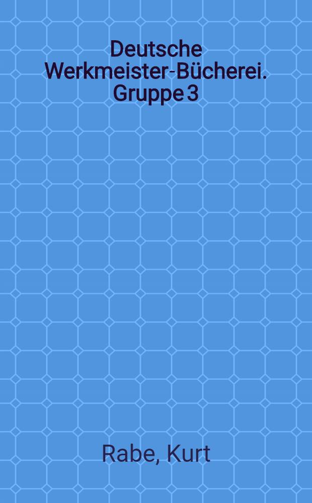 Deutsche Werkmeister-Bücherei. Gruppe 3 : Formung des Stoffes