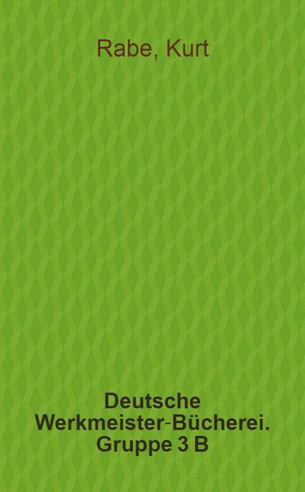 Deutsche Werkmeister-B&uuml;cherei. Gruppe 3 B : Spangebende Formung