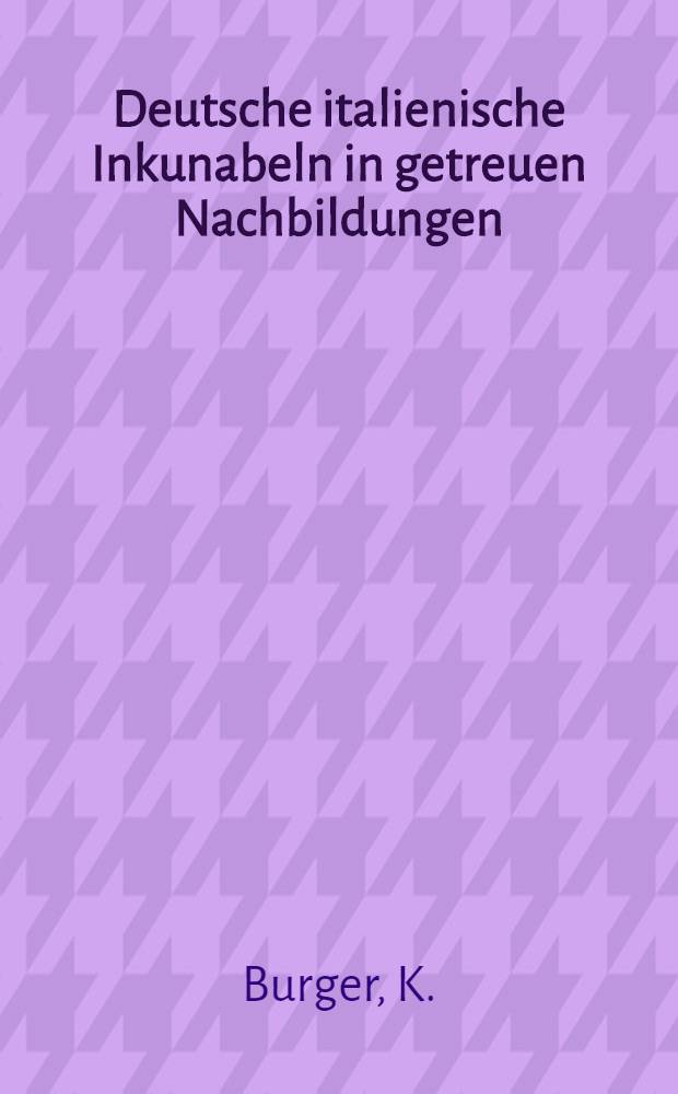 Deutsche italienische Inkunabeln in getreuen Nachbildungen