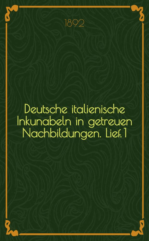 Deutsche italienische Inkunabeln in getreuen Nachbildungen. Lief. 1 : Taf. 1-25