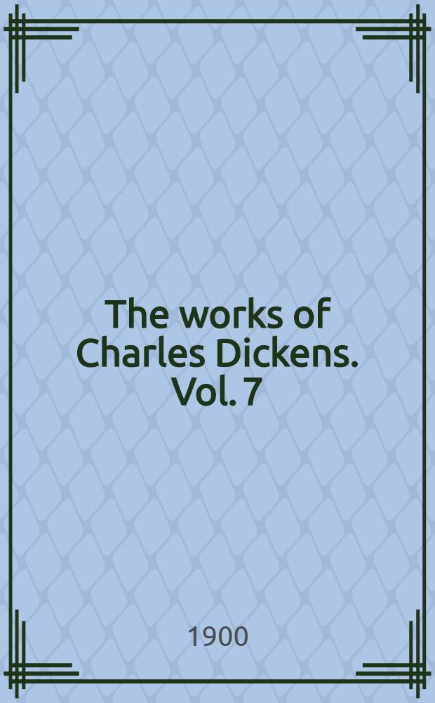 The works of Charles Dickens. Vol. 7 : Little Dorrit