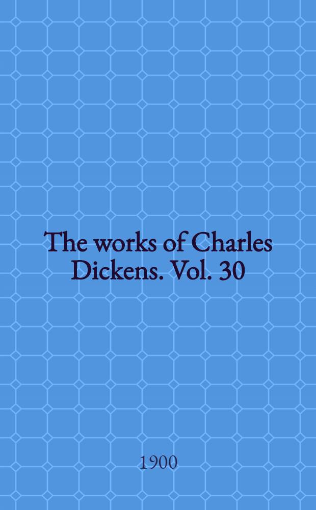 The works of Charles Dickens. Vol. 30 : No thoroughfare ; The mystery of Edwin Drood