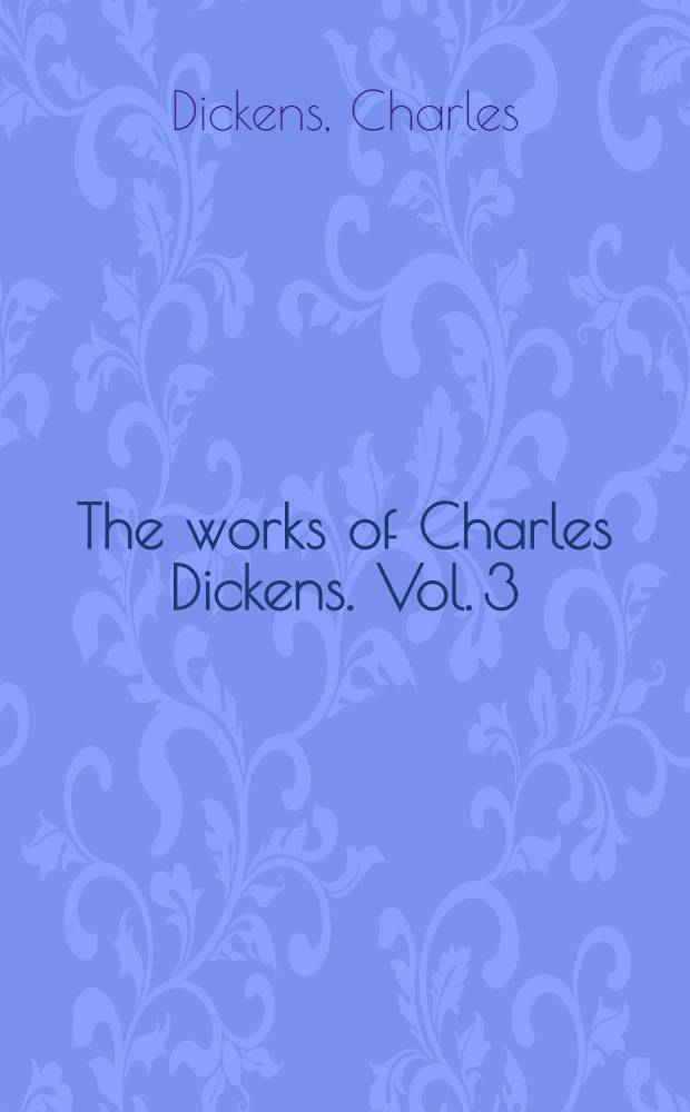 The works of Charles Dickens. Vol. 3 : The adventures of Oliver Twist ; Sketches by "Boz"