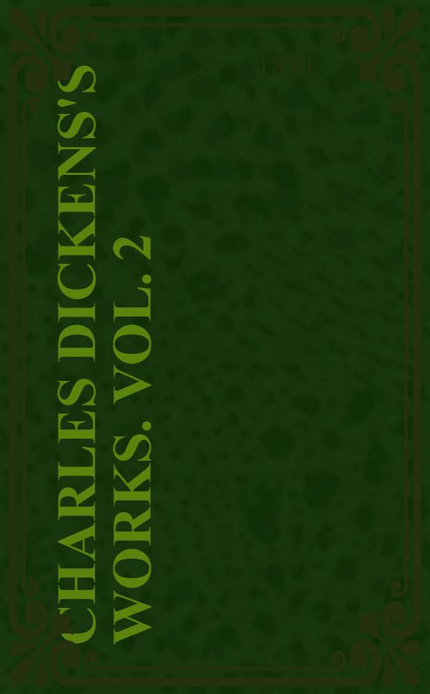 [Charles Dickens's works. [Vol]. [2] : The live and adventures of Nicholas Nickleby