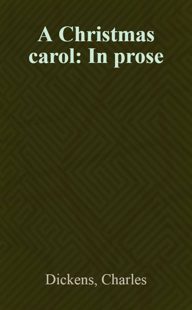 A Christmas carol : In prose : Being a ghost story of Christmas