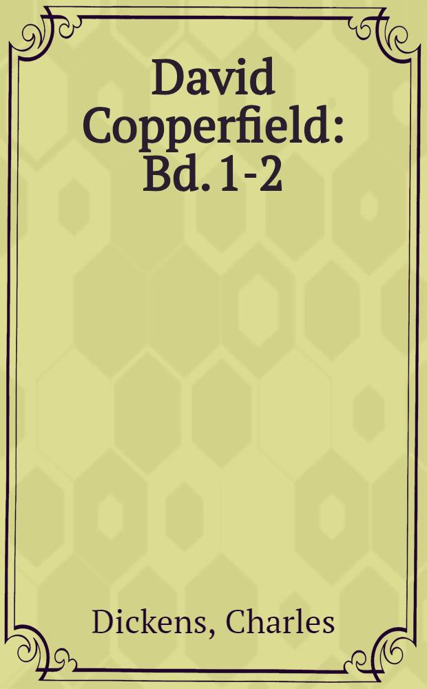 David Copperfield : Bd. 1-2 : Deutsche Textgestaltung nach einer &auml;lteren &Uuml;bertr. ..