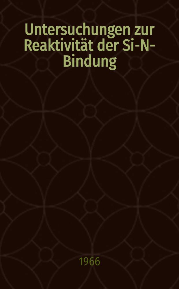 Untersuchungen zur Reaktivität der Si-N-Bindung : Inaug.-Diss. ... der Mathematisch-naturwissenschaftlichen Fakultät der Univ. zu Köln