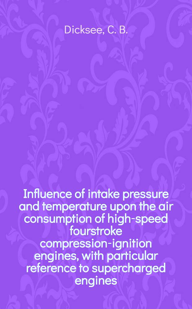 Influence of intake pressure and temperature upon the air consumption of high-speed fourstroke compression-ignition engines, with particular reference to supercharged engines