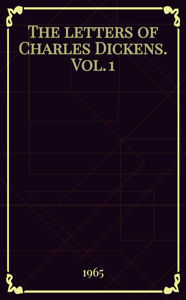 The letters of Charles Dickens. Vol. 1 : 1820-1839