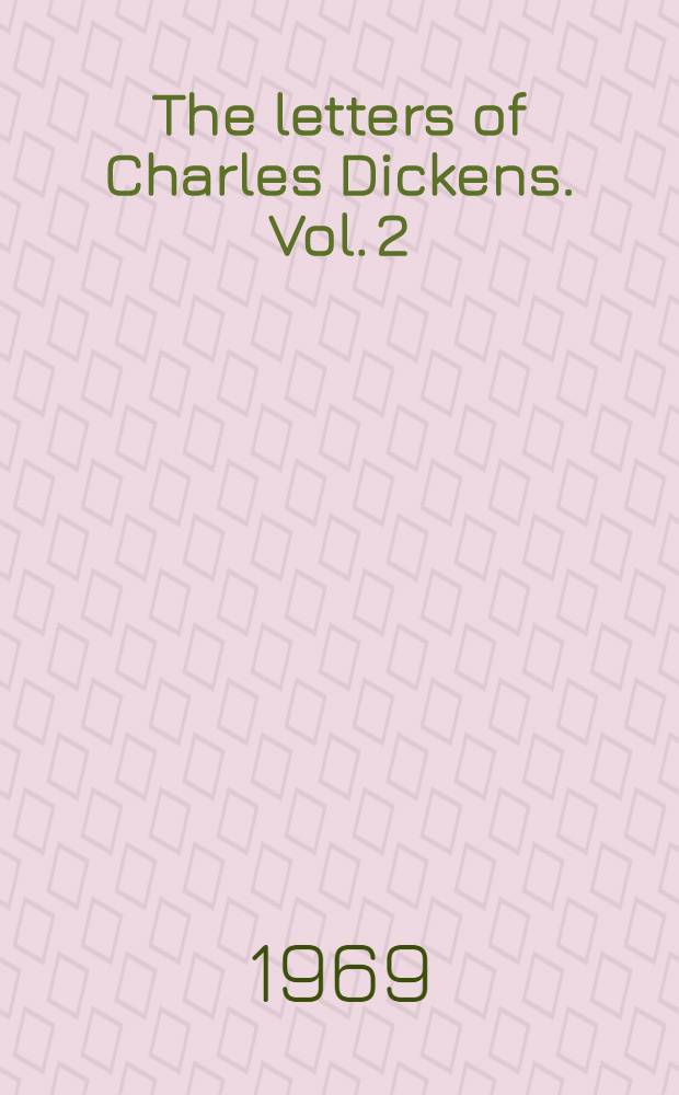The letters of Charles Dickens. Vol. 2 : 1840-1841