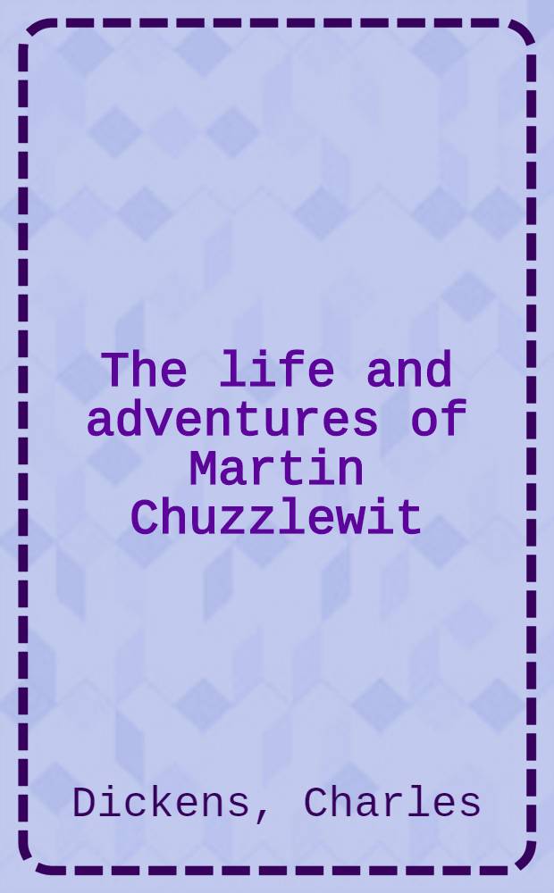 The life and adventures of Martin Chuzzlewit