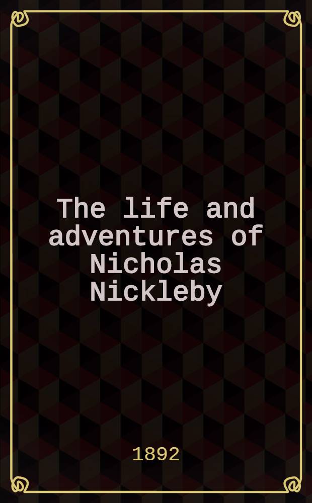 The life and adventures of Nicholas Nickleby