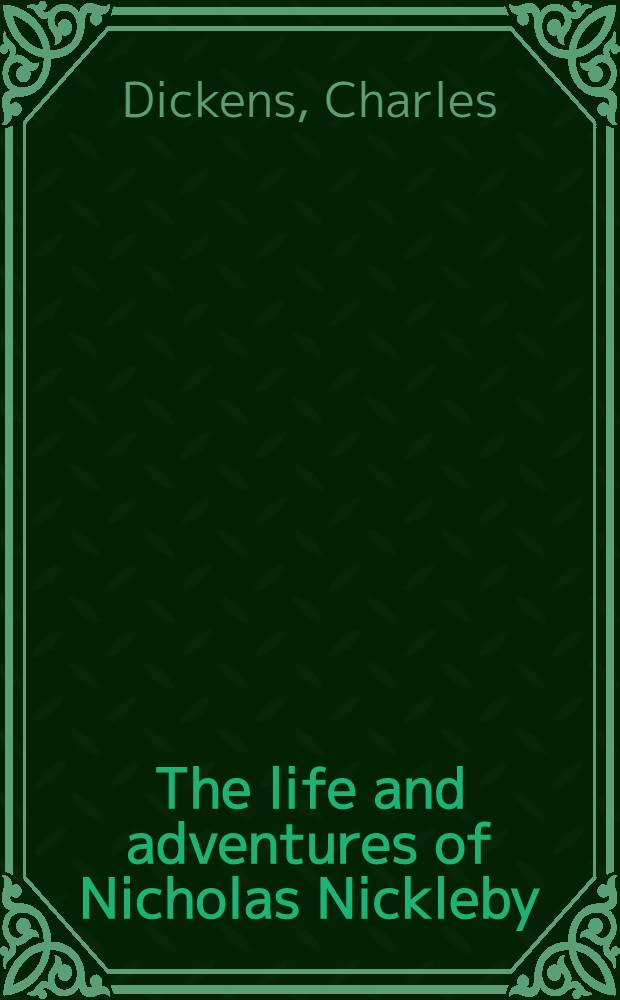 The life and adventures of Nicholas Nickleby
