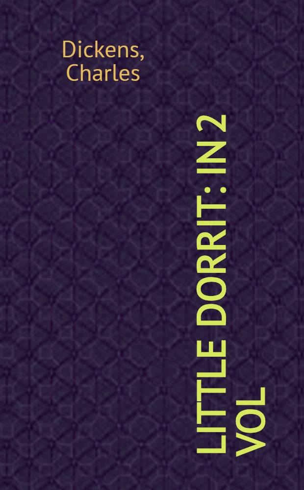 Little Dorrit : In 2 vol