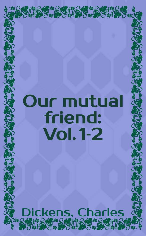 Our mutual friend : Vol. 1-2