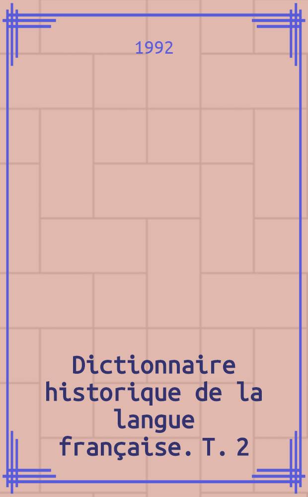 Dictionnaire historique de la langue française. [T. 2] : M - Z