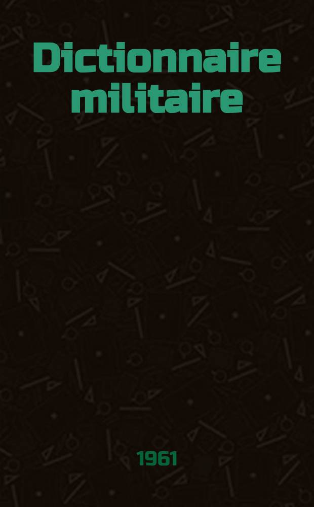 Dictionnaire militaire : Franç. - arabe
