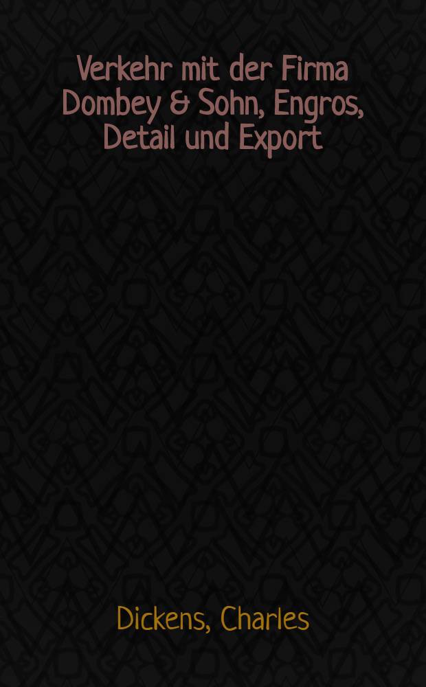 Verkehr mit der Firma Dombey & Sohn, Engros, Detail und Export : Roman in 2 Teilen