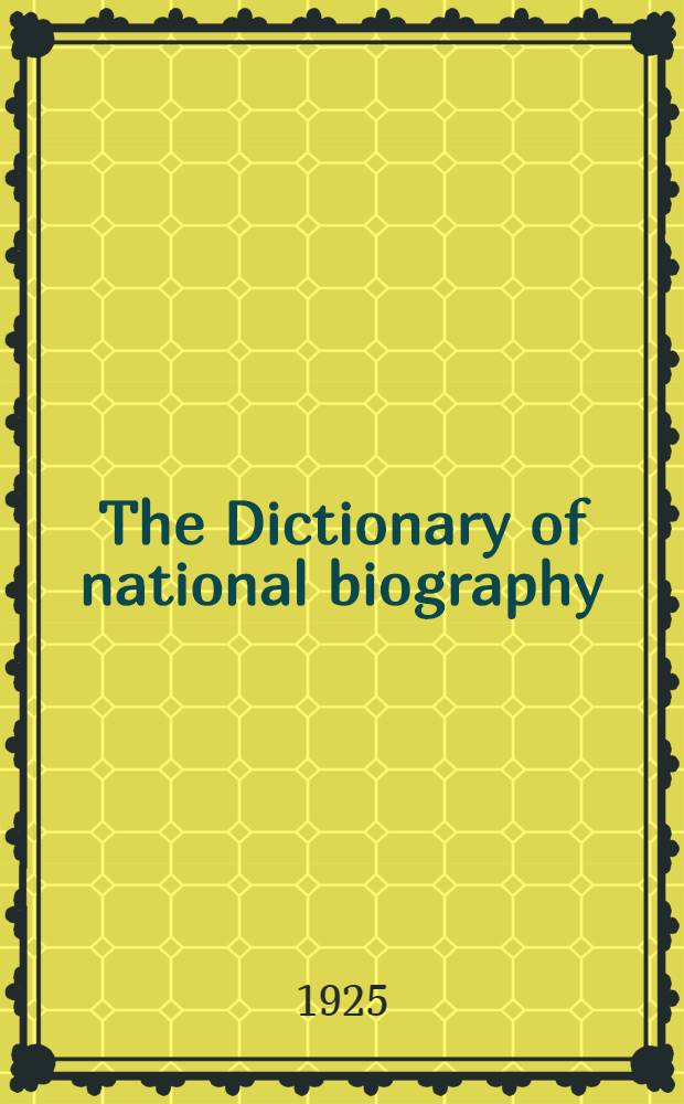 The Dictionary of national biography : Founded in 1882 : The concise dictionary from the beginnings to 1911 being an epitome of the main work and its supplement, to which is added an epitome of the supplement 1901-1911