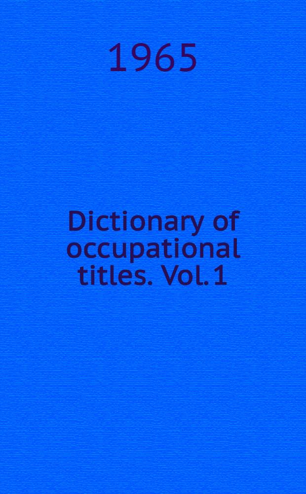 Dictionary of occupational titles. Vol. 1 : Definitions of titles