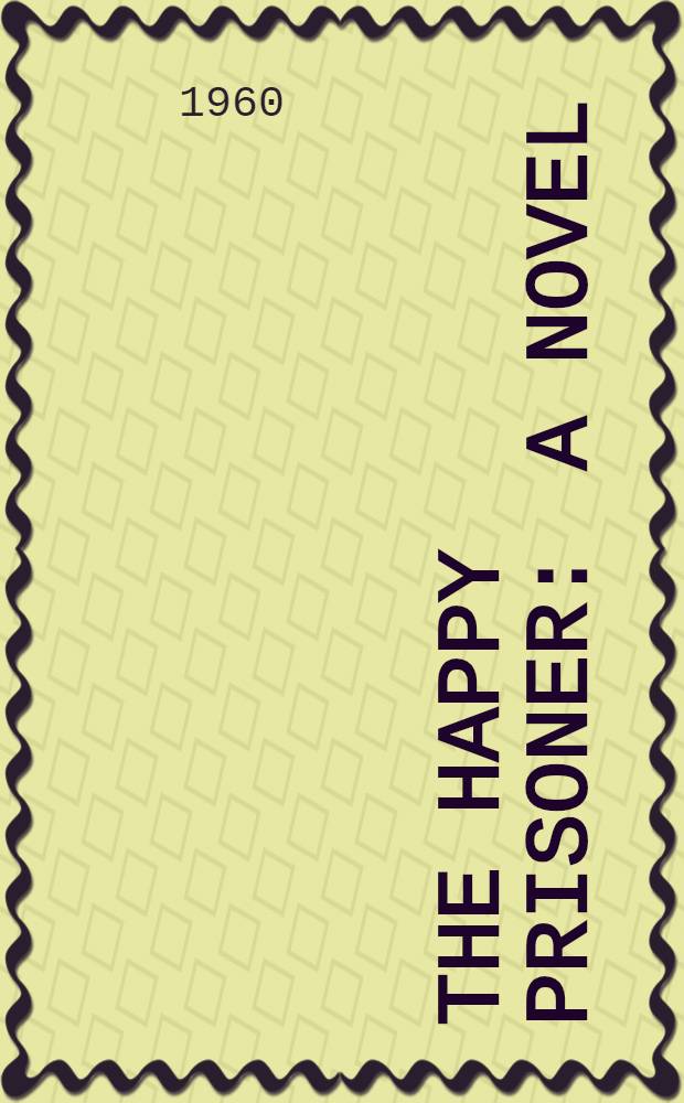 The happy prisoner : A novel