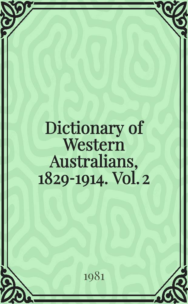 Dictionary of Western Australians, 1829-1914. Vol. 2 : Bond, 1850-1868