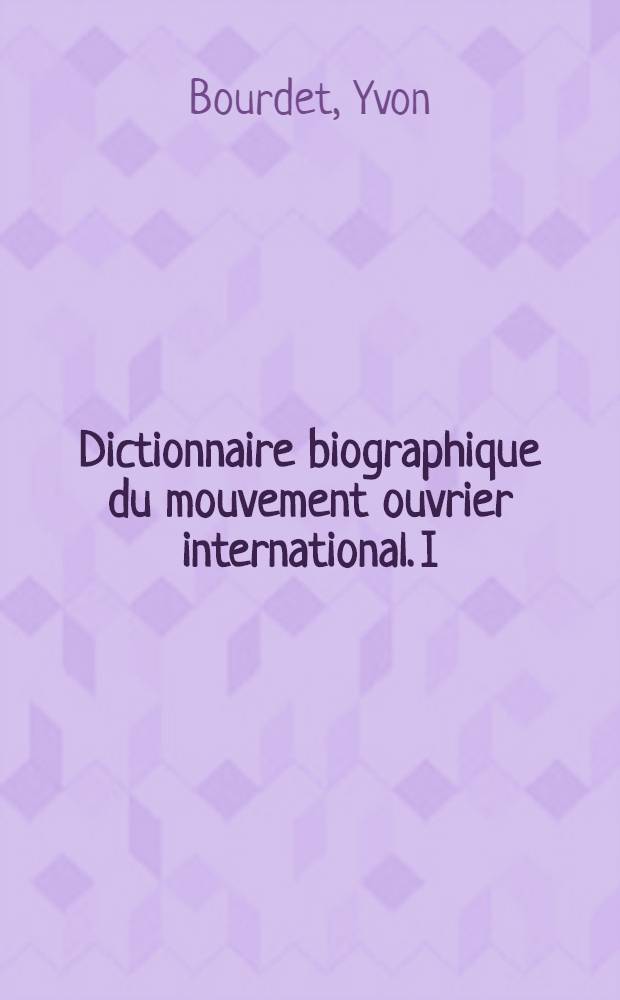 Dictionnaire biographique du mouvement ouvrier international. I : Autriche