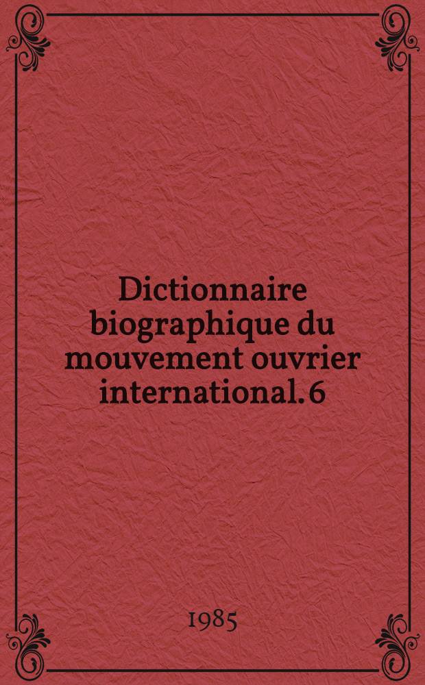 Dictionnaire biographique du mouvement ouvrier international. [6] : La Chine
