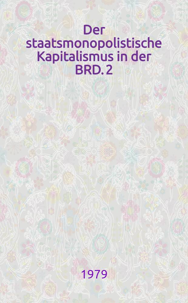 Der staatsmonopolistische Kapitalismus in der BRD. 2