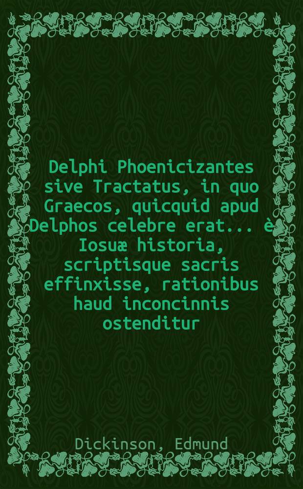 Delphi Phoenicizantes sive Tractatus, in quo Graecos, quicquid apud Delphos celebre erat ... è Iosuæ historia, scriptisque sacris effinxisse, rationibus haud inconcinnis ostenditur ... : Appenditur Diatriba de Noæ in Italiam adventu, ejusque nominibus ethnicis: nec non de origine Druidum : His accessit oratiuncula pro philisophia liberanda