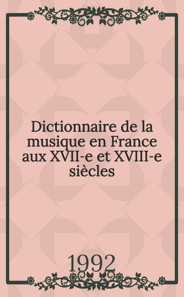 Dictionnaire de la musique en France aux XVII-e et XVIII-e siècles