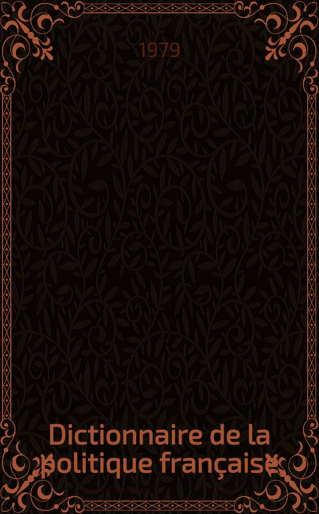 Dictionnaire de la politique fran&ccedil;aise