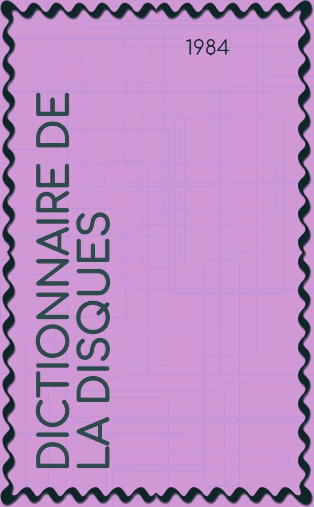 Dictionnaire de la disques : Guide crit. de la musque classique enregistrée