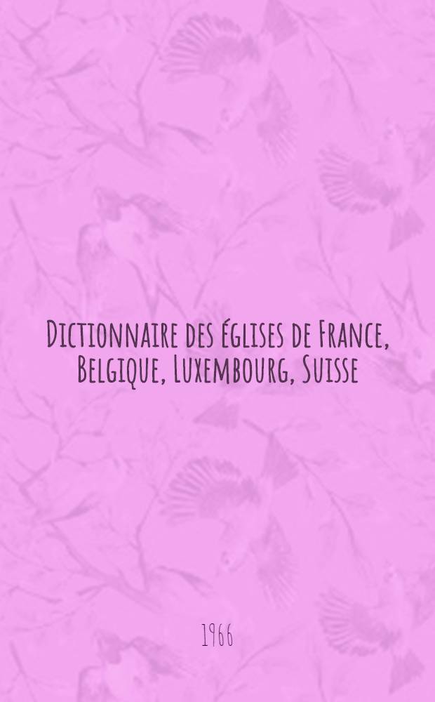 Dictionnaire des églises de France, [Belgique, Luxembourg, Suisse