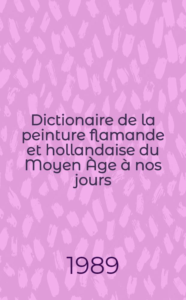 Dictionaire de la peinture flamande et hollandaise du Moyen &Agrave;ge &agrave; nos jours