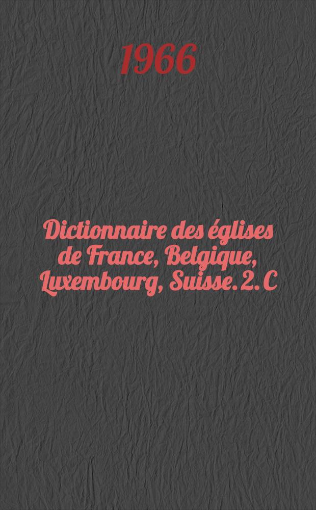 Dictionnaire des églises de France, [Belgique, Luxembourg, Suisse. 2. C : Cévennes, Languedoc, Roussillon