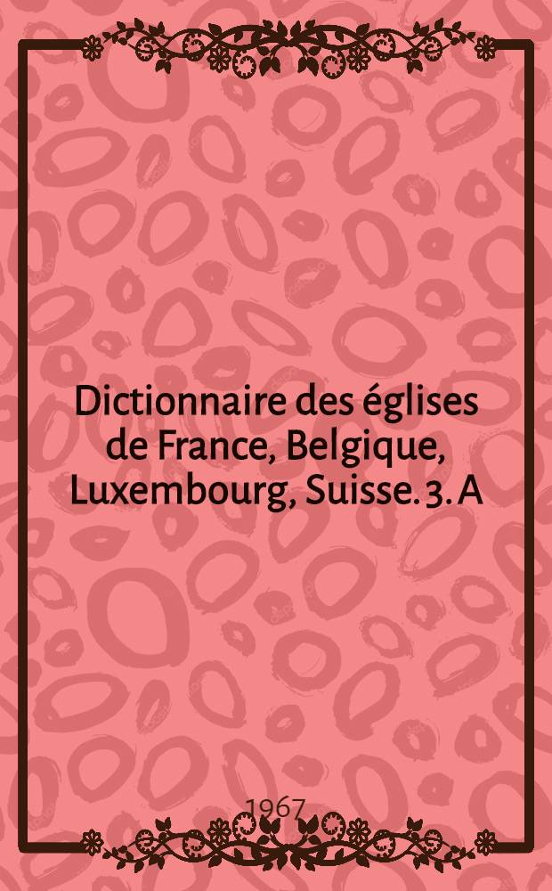Dictionnaire des églises de France, [Belgique, Luxembourg, Suisse. 3. A : Pyrénées, Gascogne