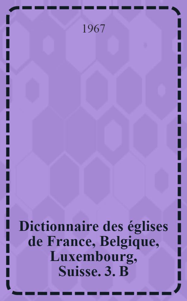 Dictionnaire des églises de France, [Belgique, Luxembourg, Suisse. 3. B : Guyenne