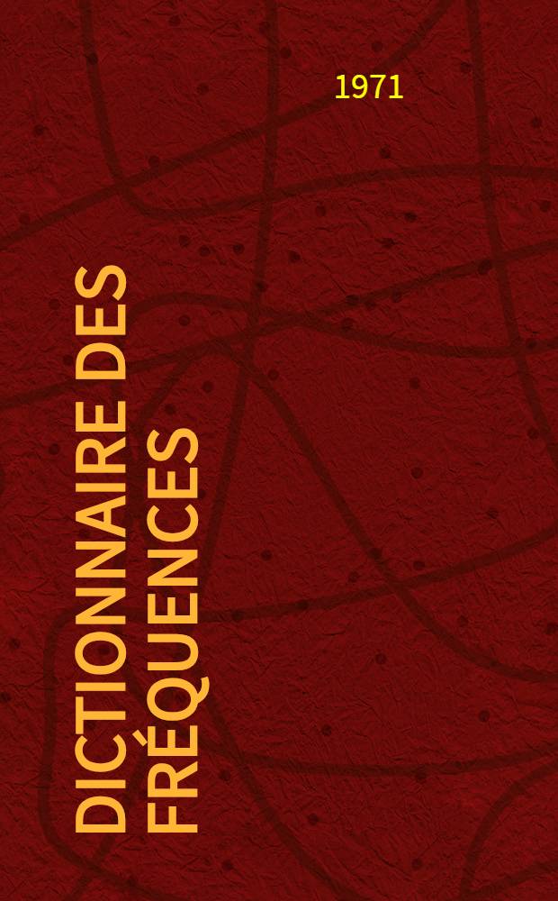 Dictionnaire des fréquences : Vocabulaire littéraire des XIX-e et XX-e siècles. 2 : Table des fréquences décroissantes