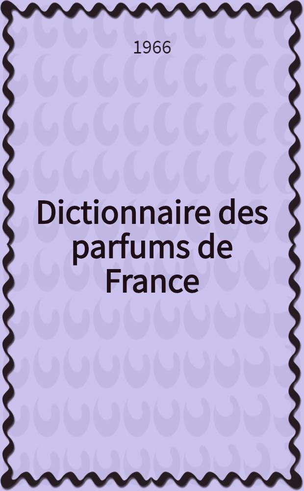 ... Dictionnaire des parfums de France (Dictio-parfums), deuxième ...