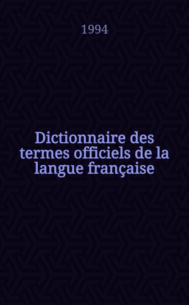 Dictionnaire des termes officiels de la langue fran&ccedil;aise