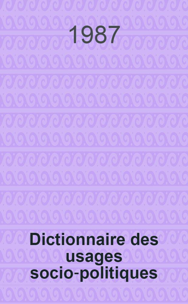 Dictionnaire des usages socio-politiques (1770-1815). Fasc. 2