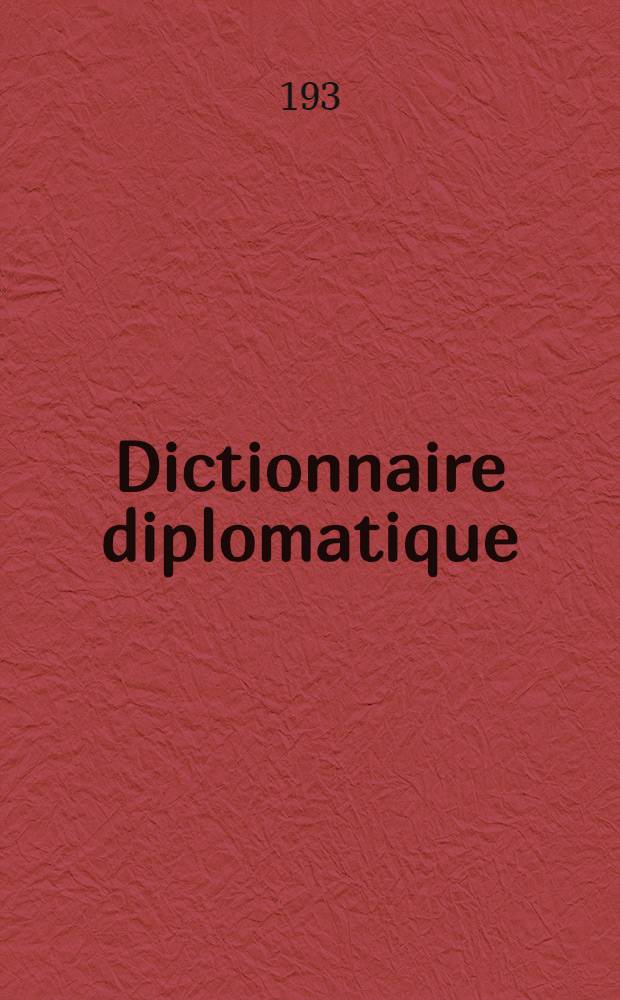 Dictionnaire diplomatique : [3, 6]. III : Suppl&eacute;ment